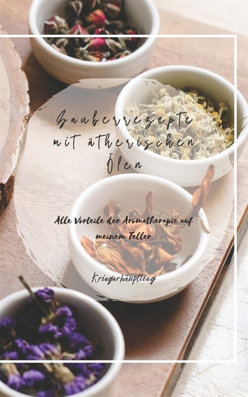 Zauberrezepte mit ?herischen ?en: Alle Vorteile der Aromatherapie auf meinem Teller (Paperback)