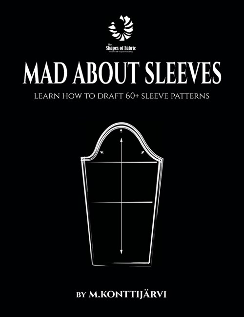Mad about Sleeves: Learn how to draft 60+ sleeve patterns (Hardcover)