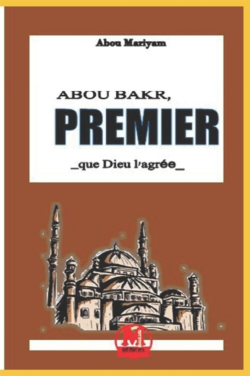 Abou Bakr premier: _que Dieu lagr?_ (Paperback)