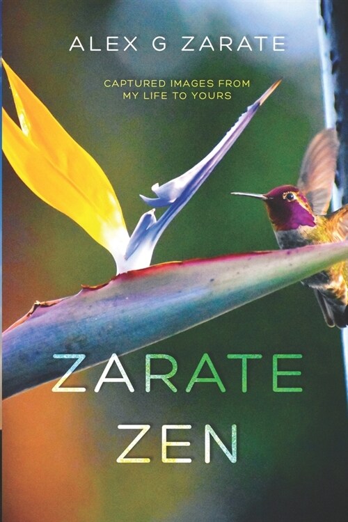Zarate Zen: Captured Images From My Life To Yours (Paperback)