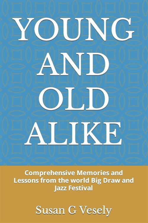 Young and Old Alike: Comprehensive Memories and Lessons from the world Big Draw and Jazz Festival (Paperback)