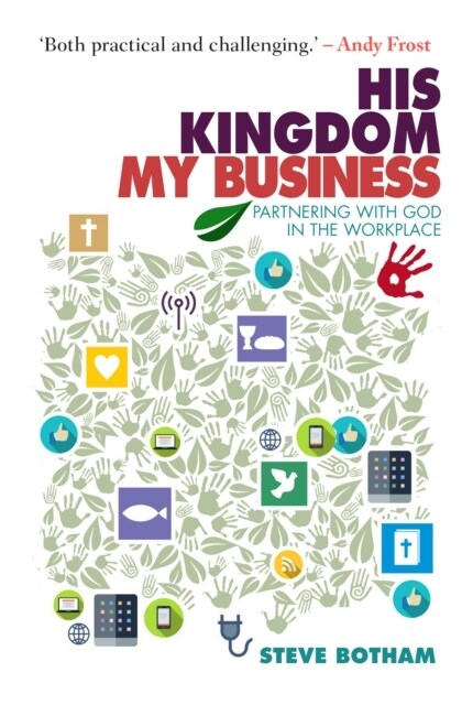 His Kingdom, My Business : Partnering with God in the Workplace (Paperback)
