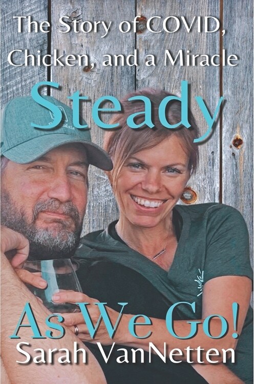 Steady as We Go!: Covid, Chicken, and a Miracle. (Paperback)