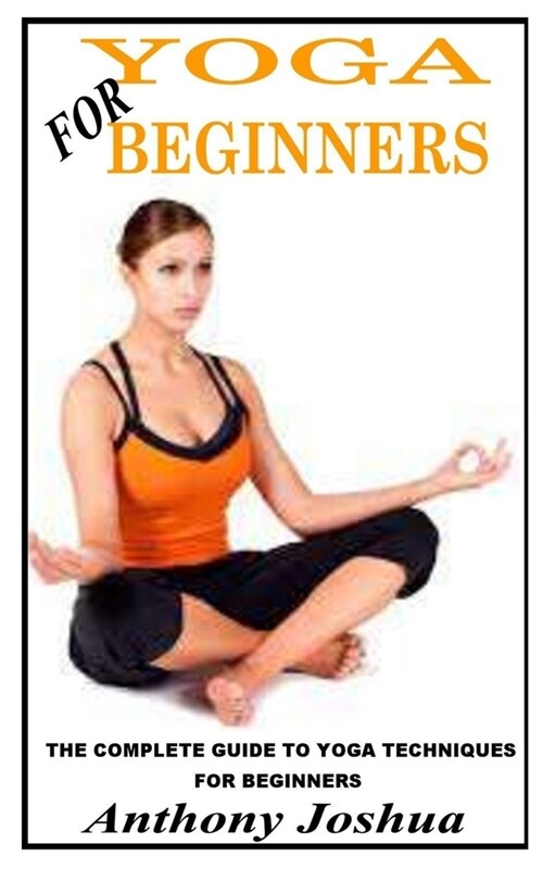 Yoga for Beginners: Beginner Guide Book On Yoga Practice And Lot More (Paperback)