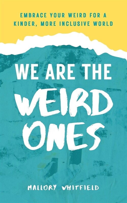 We Are the Weird Ones: Embrace Your Weird for a Kinder, More Inclusive World (Paperback)
