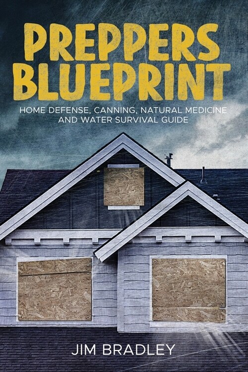Preppers blueprint: Home defense, canning, natural medicine and water survival guide (Paperback)