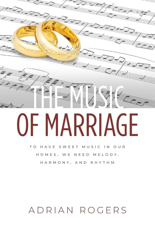 The Music of Marriage: To Have Sweet Music In Our Homes, We Need Melody, Harmony, and Rhythm (Paperback)