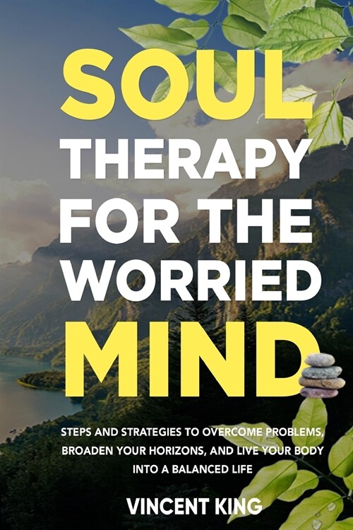 Soul Therapy for the Worried Mind: Steps and Strategies to Overcome Problems, Broaden Your Horizons, and Live Your Body Into a Balanced Life (Paperback)