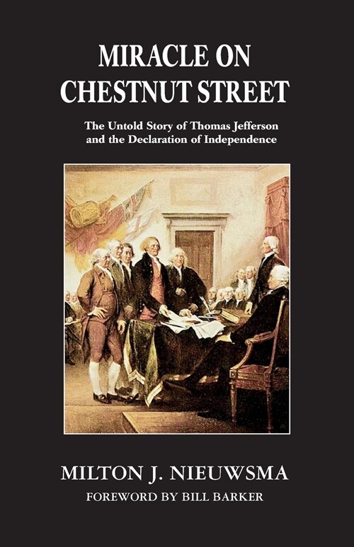 Miracle On Chestnut Street: The Untold Story of Thomas Jefferson and the Declaration of Independence (Paperback)