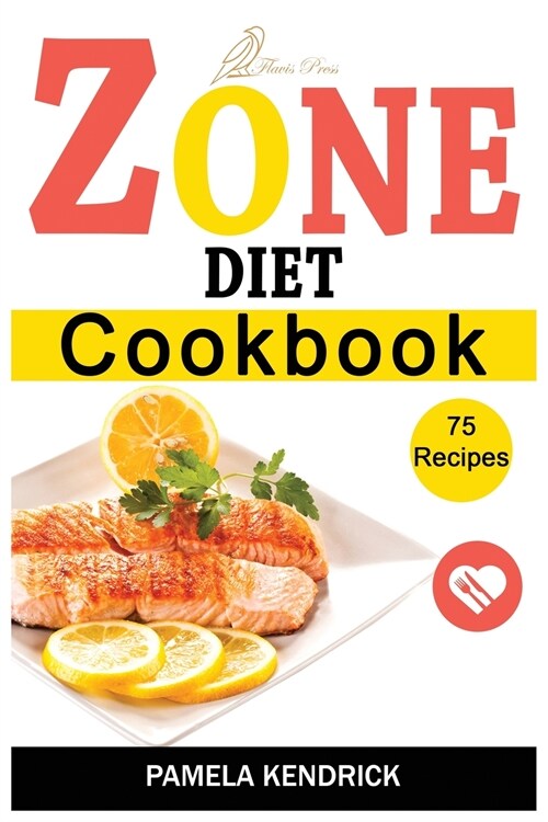 Zone Diet Cookbook: 75 Quick, Easy & Healthy Recipes to put Your Body in Total Balance for Permanent Weight Loss Include 2 Week Plan. (Paperback)