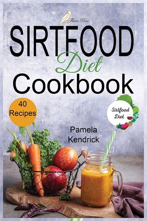 Sirtfood Diet Cookbook: 40 Easy & Tasty Recipes for Quick and Easy Meals. Burn Fat Activating Your Skinny Gene. (Paperback)