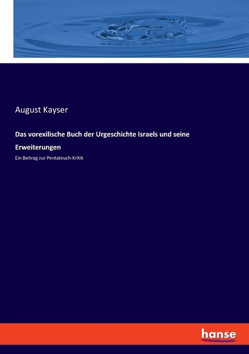 Das vorexilische Buch der Urgeschichte Israels und seine Erweiterungen: Ein Beitrag zur Pentateuch-Kritik (Paperback)