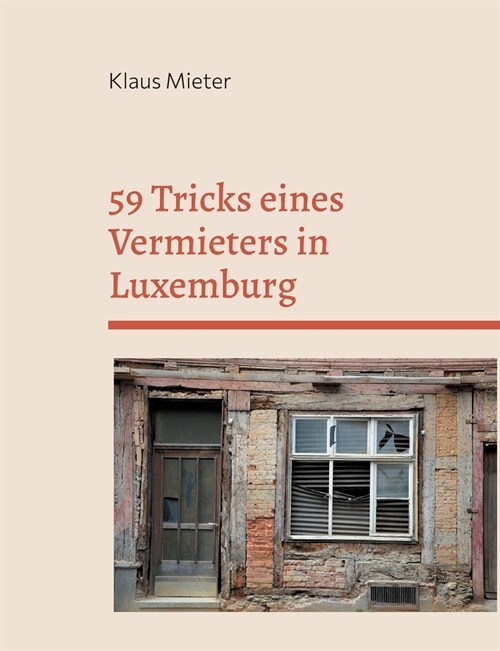 59 Tricks eines Vermieters in Luxemburg: Plus 8 Tricks eines vereidigten Gutachters.Nach wahren Begebenheiten.. (Paperback)