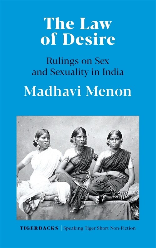 THE LAW OF DESIRE RULINGS ON SEX AND SEXUALITY IN INDIA (Paperback)