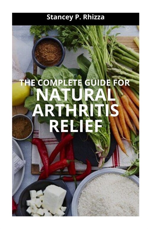 The Complete Guide for Natural Arthritis Relief (Paperback)