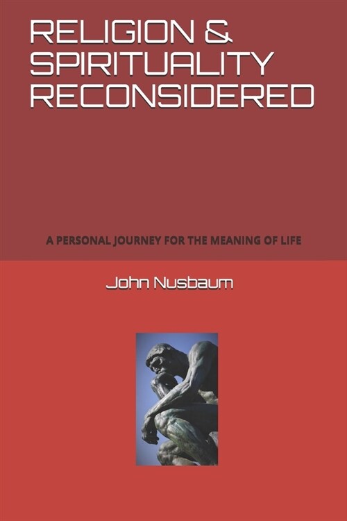 Religion & Spirituality Reconsidered: A Personal Journey for the Meaning of Life (Paperback)