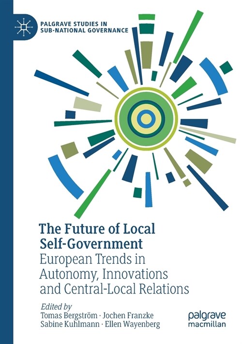 The Future of Local Self-Government: European Trends in Autonomy, Innovations and Central-Local Relations (Paperback)