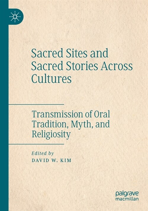 Sacred Sites and Sacred Stories Across Cultures: Transmission of Oral Tradition, Myth, and Religiosity (Paperback, 2021)