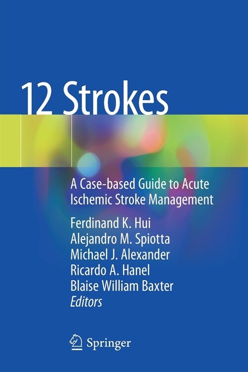 12 Strokes: A Case-based Guide to Acute Ischemic Stroke Management (Paperback)