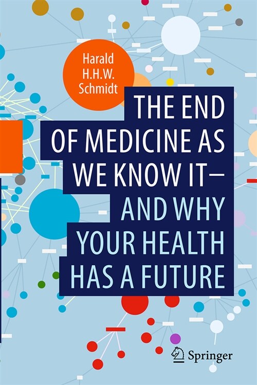 The End of Medicine as We Know It - And Why Your Health Has a Future (Hardcover)