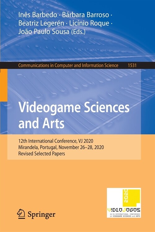 Videogame Sciences and Arts: 12th International Conference, VJ 2020, Mirandela, Portugal, November 26-28, 2020, Revised Selected Papers (Paperback)