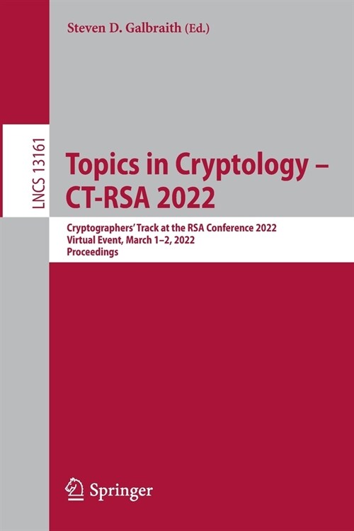 Topics in Cryptology - CT-RSA 2022: Cryptographers Track at the RSA Conference 2022, Virtual Event, March 1-2, 2022, Proceedings (Paperback)