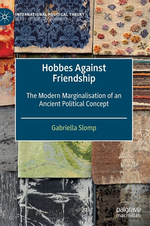 Hobbes Against Friendship: The Modern Marginalisation of an Ancient Political Concept (Hardcover)