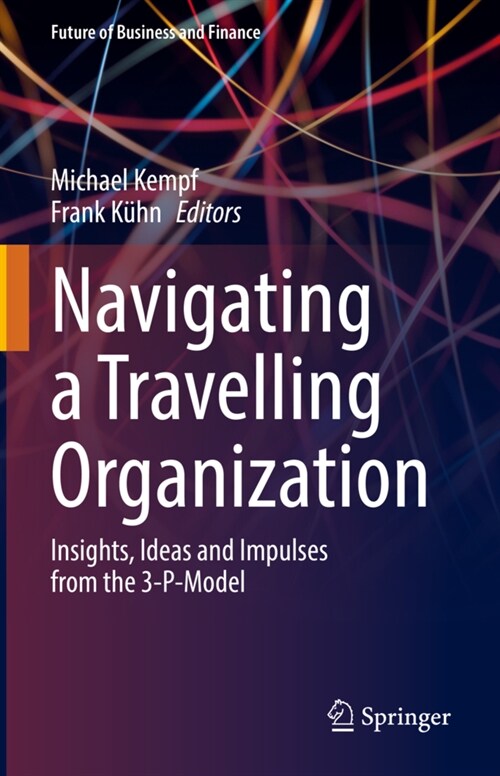 Navigating a Travelling Organization: Insights, Ideas and Impulses from the 3-P-Model (Hardcover)