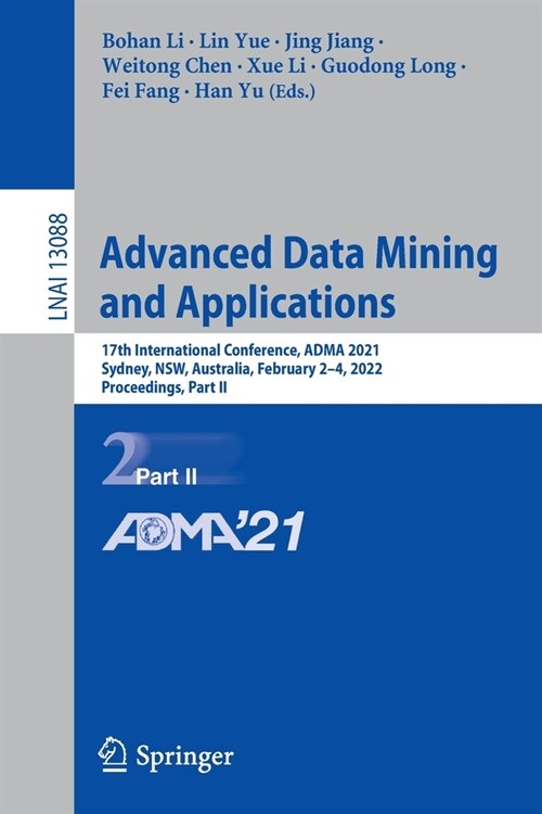 Advanced Data Mining and Applications: 17th International Conference, ADMA 2021, Sydney, NSW, Australia, February 2-4, 2022, Proceedings, Part II (Paperback)