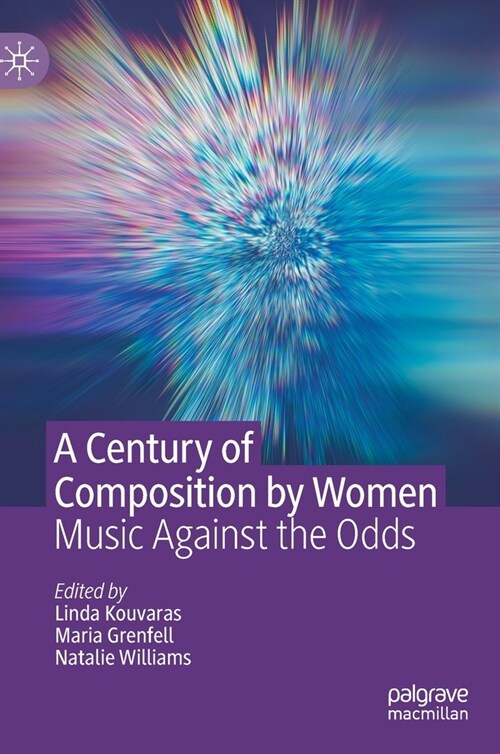 A Century of Composition by Women: Music Against the Odds (Hardcover, 2022)