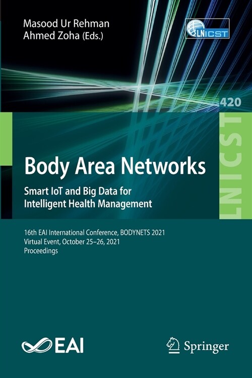 Body Area Networks. Smart IoT and Big Data for Intelligent Health Management: 16th EAI International Conference, BODYNETS 2021, Virtual Event, October (Paperback)