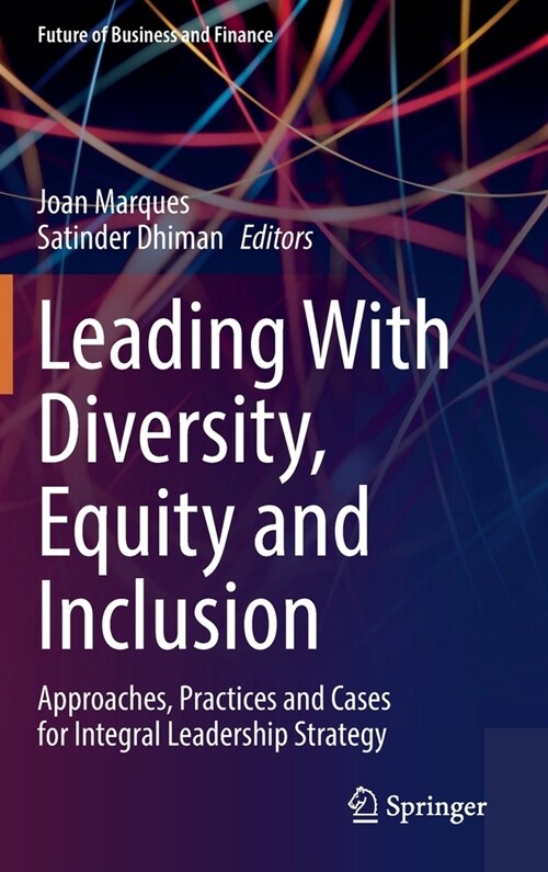 Leading with Diversity, Equity and Inclusion: Approaches, Practices and Cases for Integral Leadership Strategy (Hardcover, 2022)