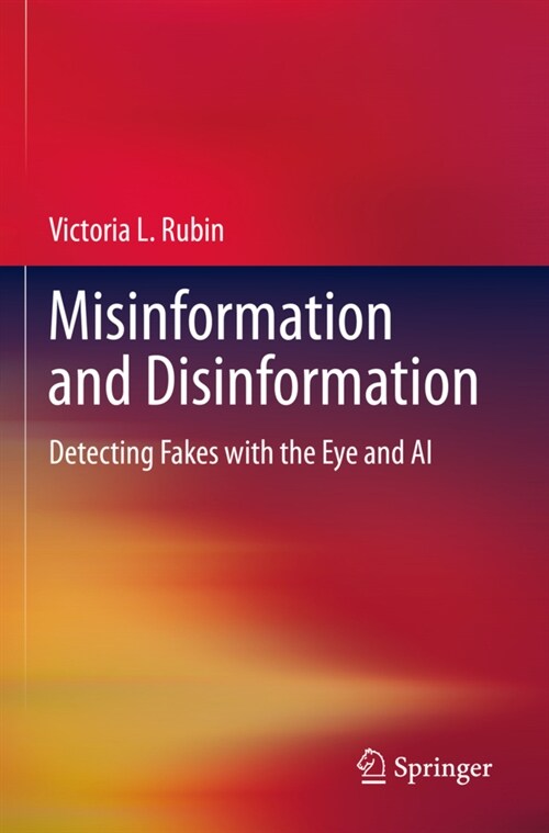 Misinformation and Disinformation: Detecting Fakes with the Eye and AI (Hardcover, 2022)