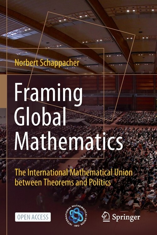 Framing Global Mathematics: The International Mathematical Union Between Theorems and Politics (Paperback, 2022)