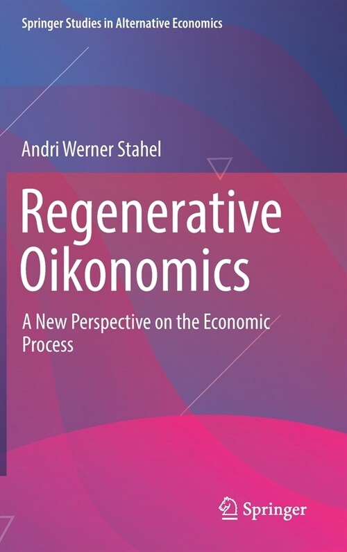 Regenerative Oikonomics: A New Perspective on the Economic Process (Hardcover)