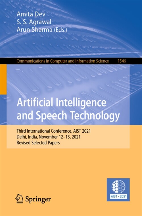 Artificial Intelligence and Speech Technology: Third International Conference, AIST 2021, Delhi, India, November 12-13, 2021, Revised Selected Papers (Paperback)