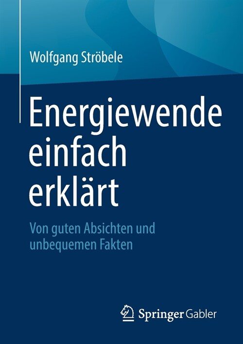 Energiewende einfach erkl?t: Von guten Absichten und unbequemen Fakten (Paperback)