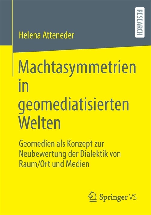 Machtasymmetrien in geomediatisierten Welten: Geomedien als Konzept zur Neubewertung der Dialektik von Raum/Ort und Medien (Paperback)