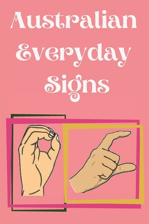 Australian Everyday Signs.Educational Book, Suitable for Children, Teens and Adults. Contains essential daily signs. (Paperback)