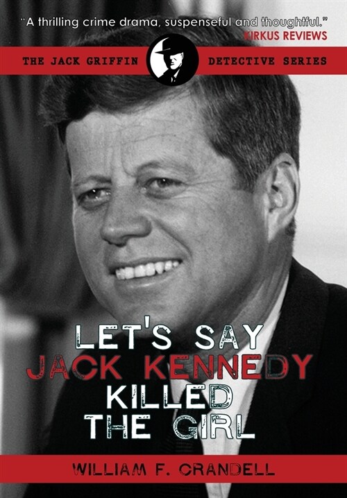 Lets Say Jack Kennedy Killed the Girl (Hardcover)