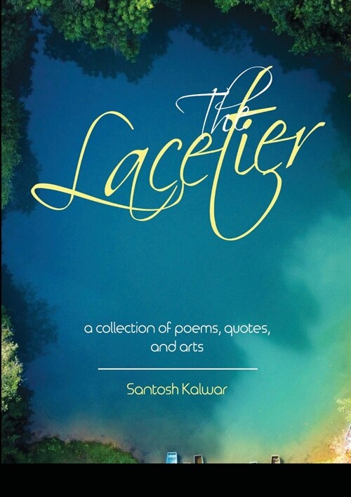 The Lacetier: a collection of poems, quotes, and arts (Paperback)