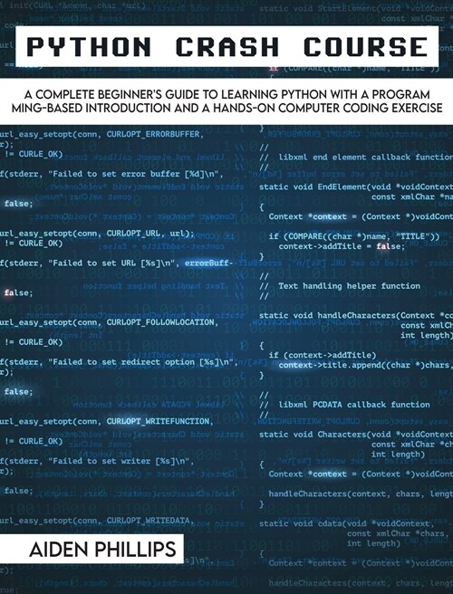 Python Crash Course: The Perfect Beginners Guide to Learning Programming with Python on a Crash Course Even If Youre New to Programming (Hardcover)
