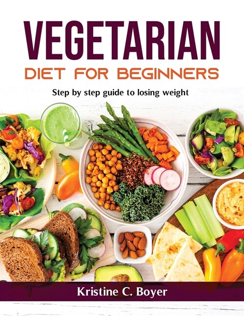 Vegetarian Diet for Beginners: Step by step guide to losing weight (Paperback)