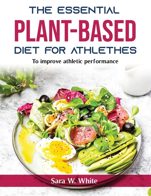 The Essential Plant-Based Diet for Athlethes: To improve athletic performance (Paperback)