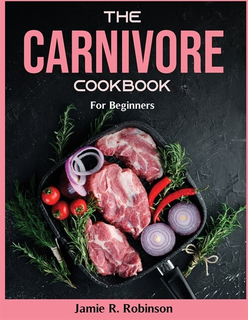 The Carnivore Cookbook: For Beginners (Paperback)