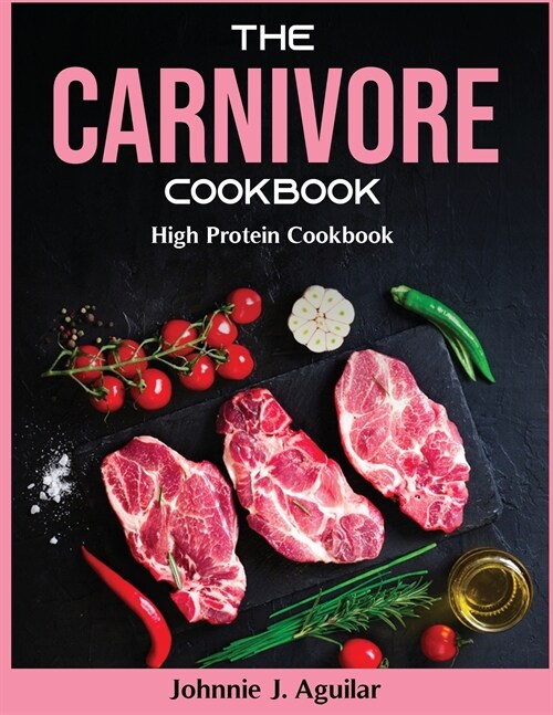 The Carnivore Cookbook 2022: High Protein Cookbook (Paperback)