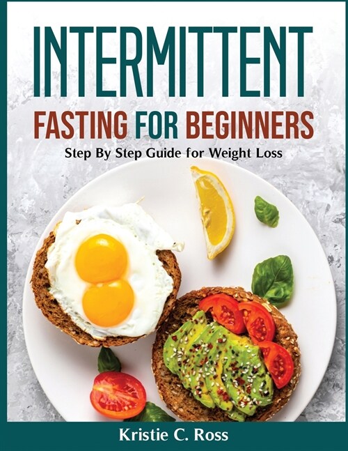 Intermittent Fasting for Beginners: Step By Step Guide for Weight Loss (Paperback)