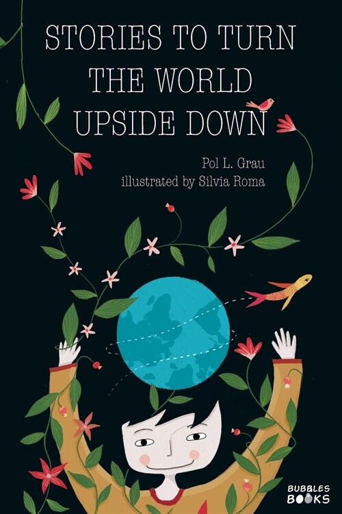 Stories To Turn The World Upside Down.: Short Tales for Kids Inspired by Curiosity, Sincerity, Sustainability and Diversity. (Paperback)