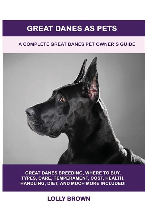 Great Danes as Pets: A Complete Great Danes Pet Owners Guide (Paperback)