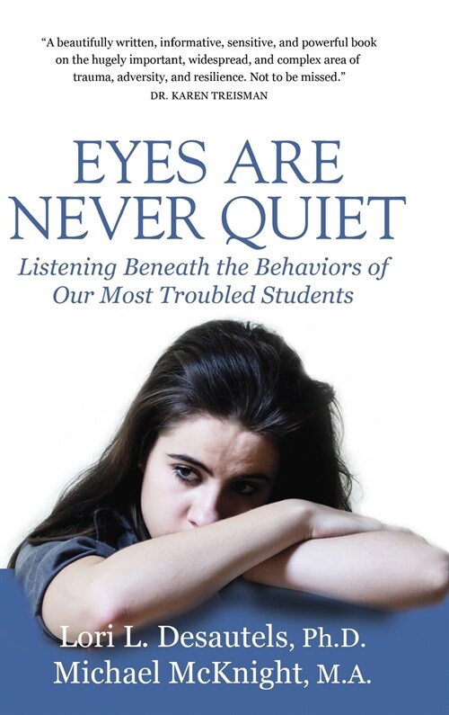 Eyes Are Never Quiet: Listening Beneath the Behaviors of Our Most Troubled Students (Hardcover)